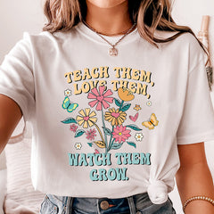 Teach Them Love Them Watch Them Grow Teacher Shirts