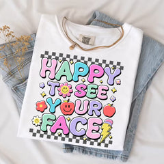 Happy To See Your Face Teacher Shirt