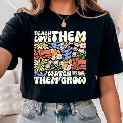 Teach Them Love Them Watch Them Grow Teacher Shirt