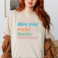 Show Your Work Thanks Teacher T-shirt