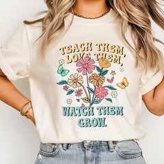 Teach Them Love Them Watch Them Grow Teacher Shirts