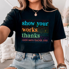 Show Your Work Thanks Teacher T-shirt