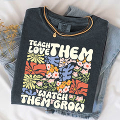 Teach Them Love Them Watch Them Grow Teacher Shirt